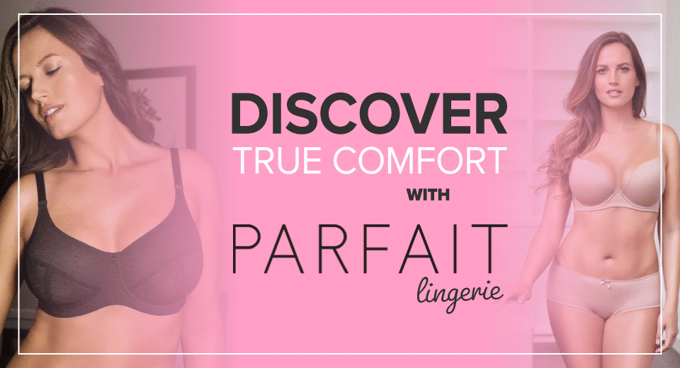 Discover True Comfort with Parfait Lingerie - Belle Lingerie