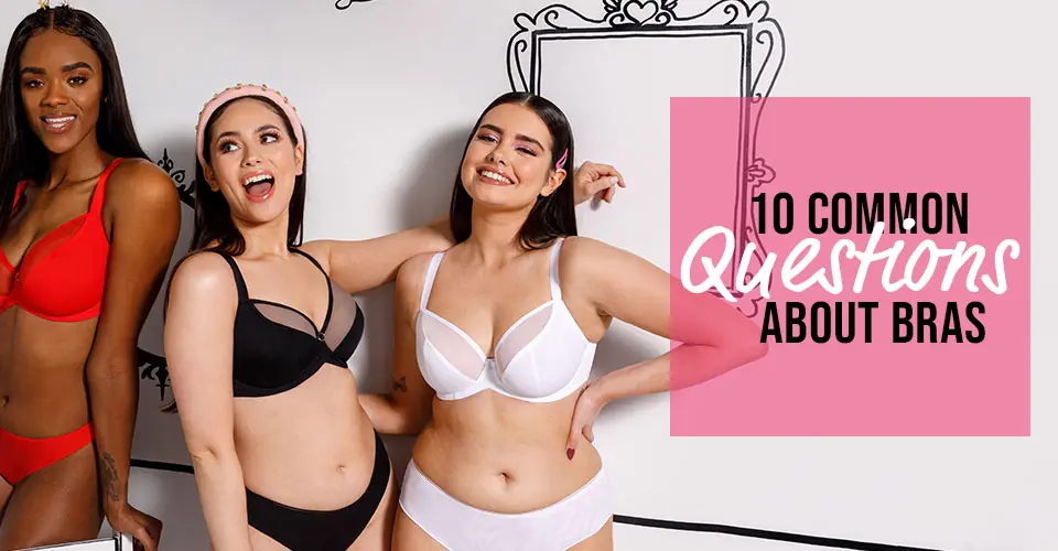 10 common questions about bras