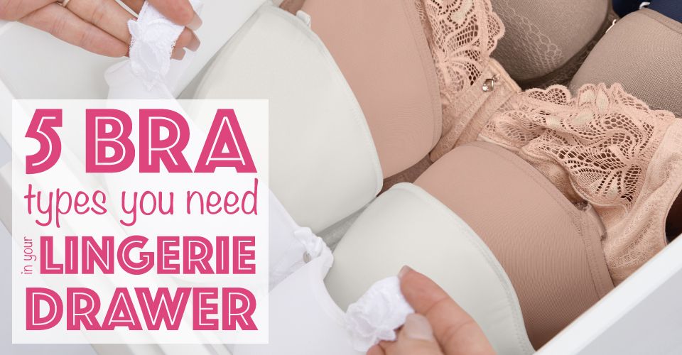 5 Bra Types You Need In Your Lingerie Drawer Belle Lingerie