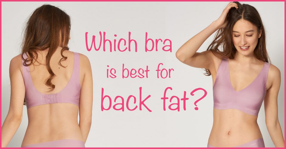 Which bra is best for back fat?