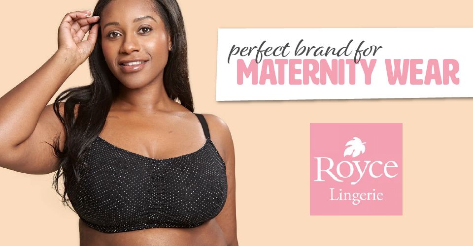 Why Royce Lingerie is the Perfect Brand for Maternity Wear